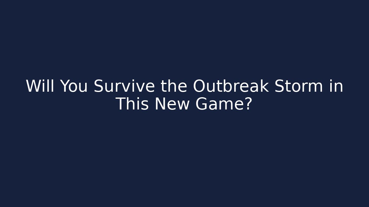 Will You Survive the Outbreak Storm in This New Game? - Felix Cat Insurance