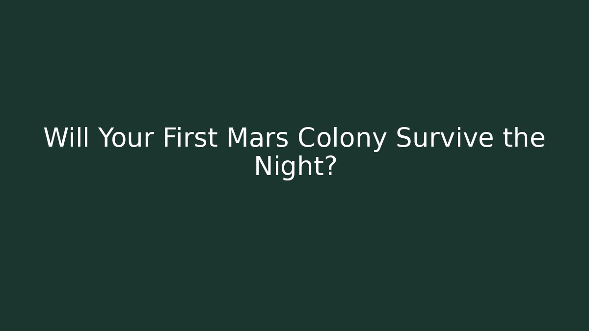 Will Your First Mars Colony Survive the Night?