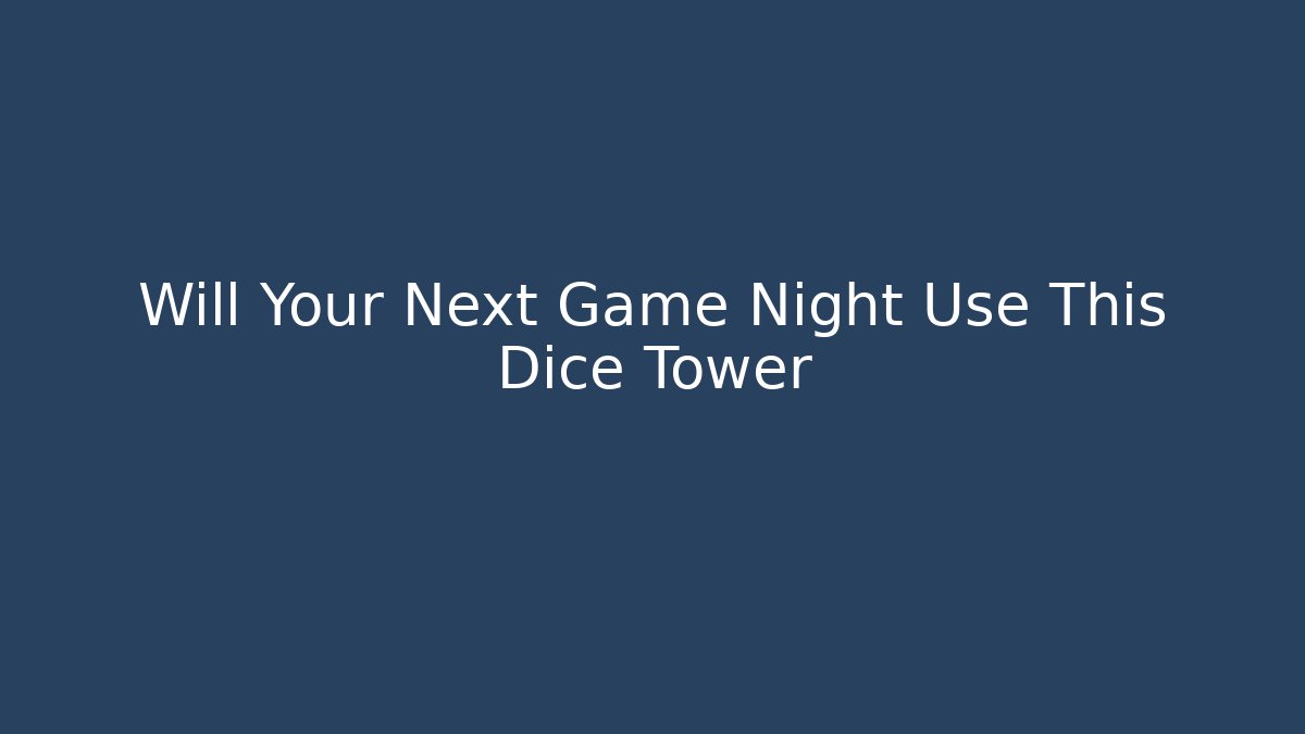 Will Your Next Game Night Use This Dice Tower - Felix Cat Insurance