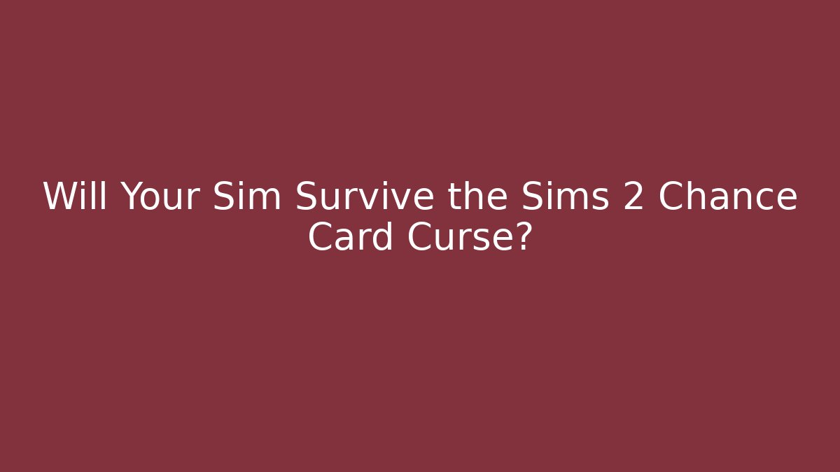 Will Your Sim Survive the Sims 2 Chance Card Curse? - Felix Cat Insurance