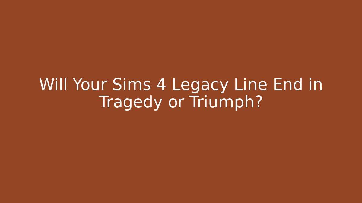 Will Your Sims 4 Legacy Line End in Tragedy or Triumph? - Felix Cat Insurance