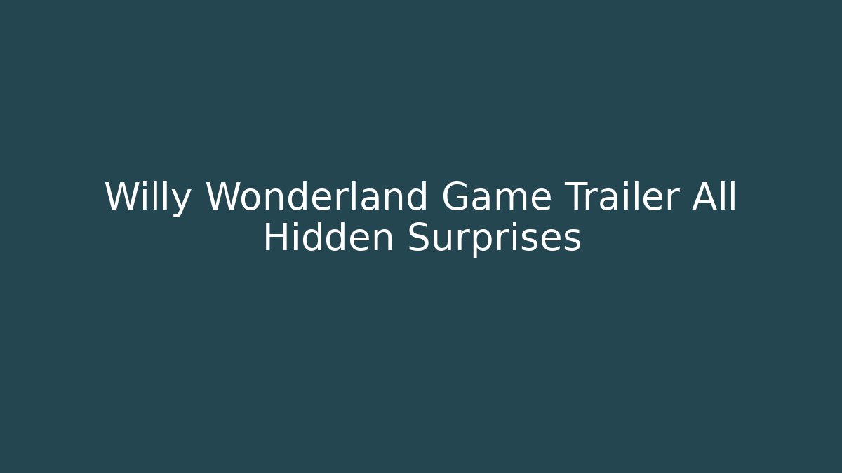Willy Wonderland Game Trailer All Hidden Surprises