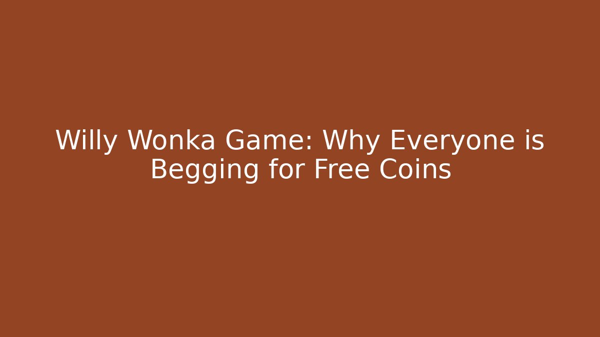 Willy Wonka Game: Why Everyone is Begging for Free Coins