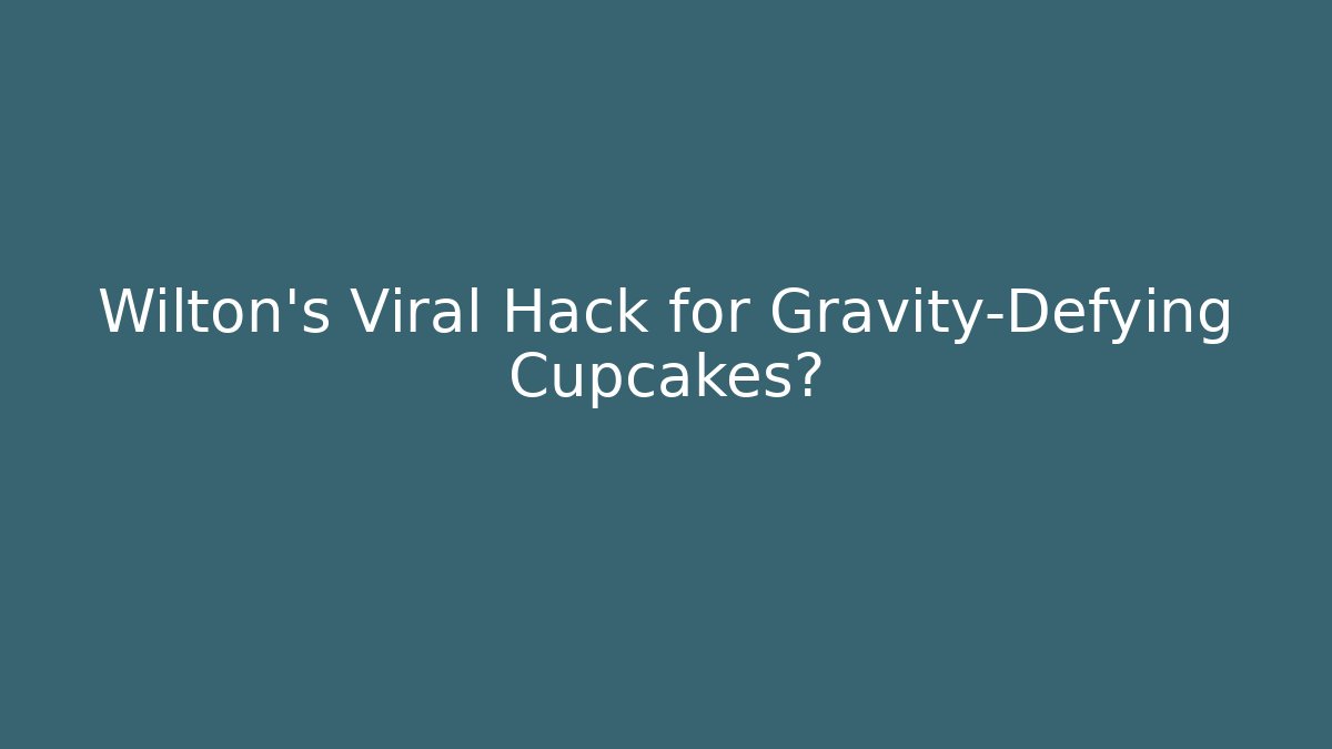 Wilton's Viral Hack for Gravity-Defying Cupcakes?