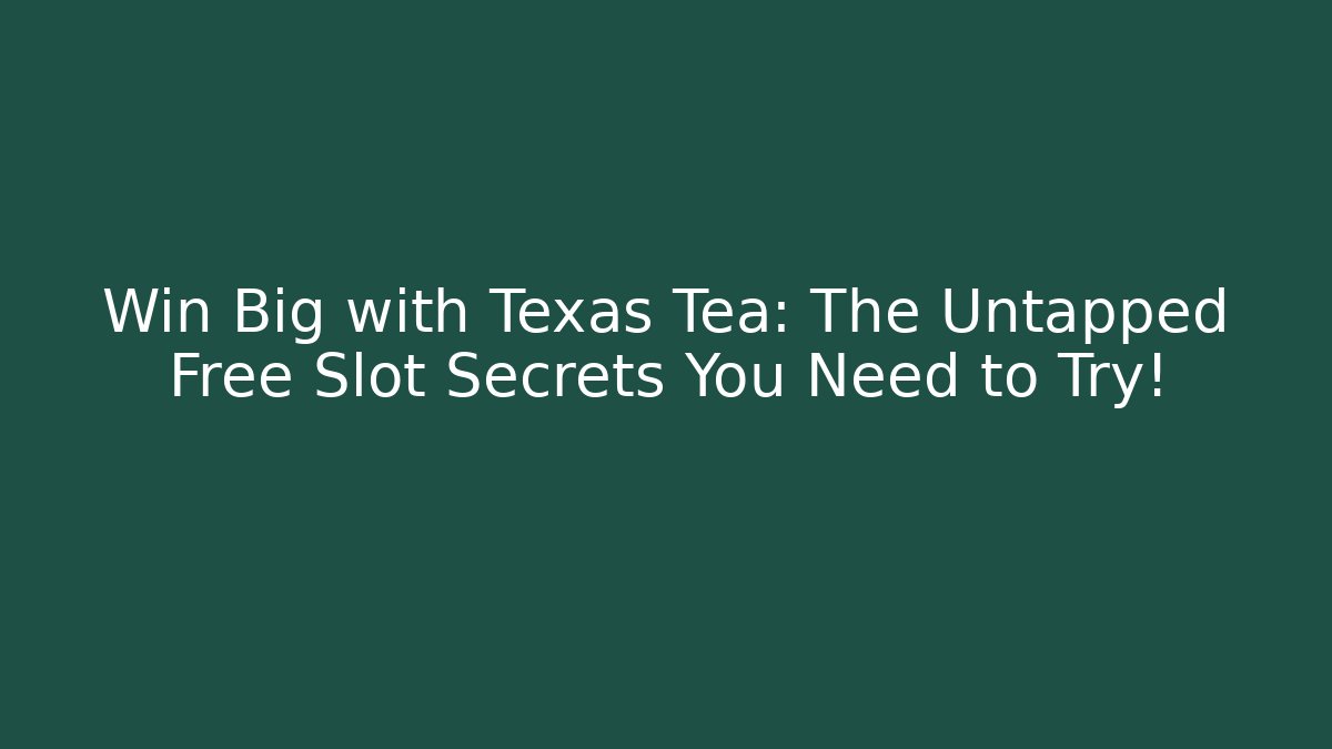 Win Big with Texas Tea: The Untapped Free Slot Secrets You Need to Try!