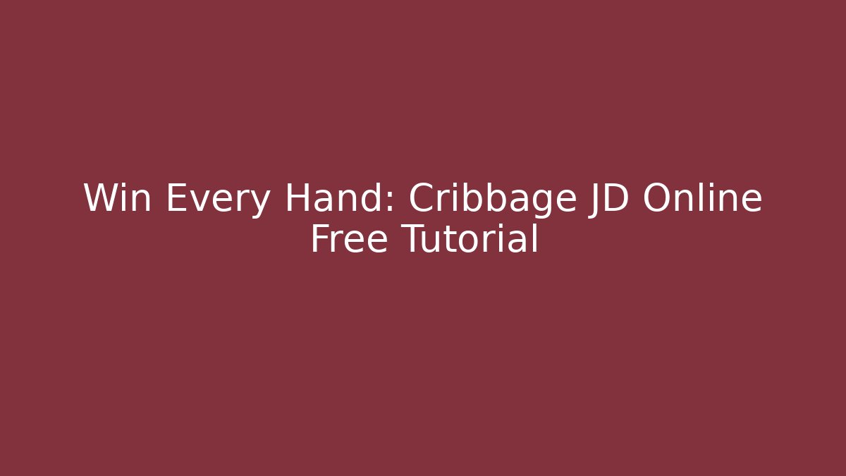 Win Every Hand: Cribbage JD Online Free Tutorial