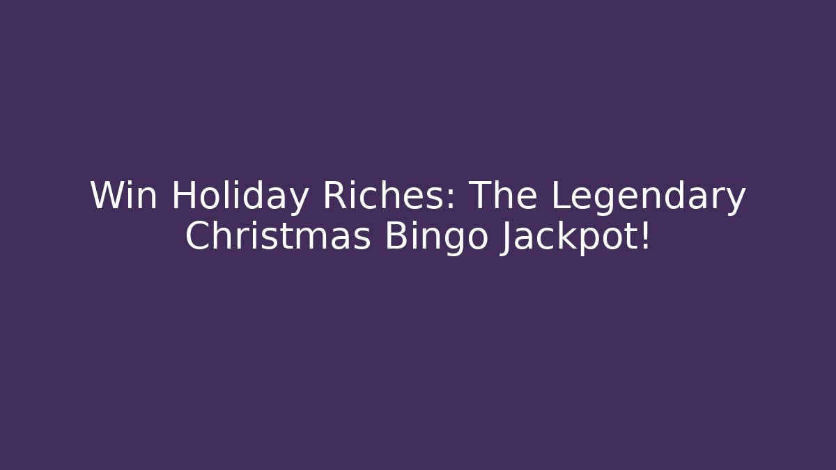 Win Holiday Riches: The Legendary Christmas Bingo Jackpot!