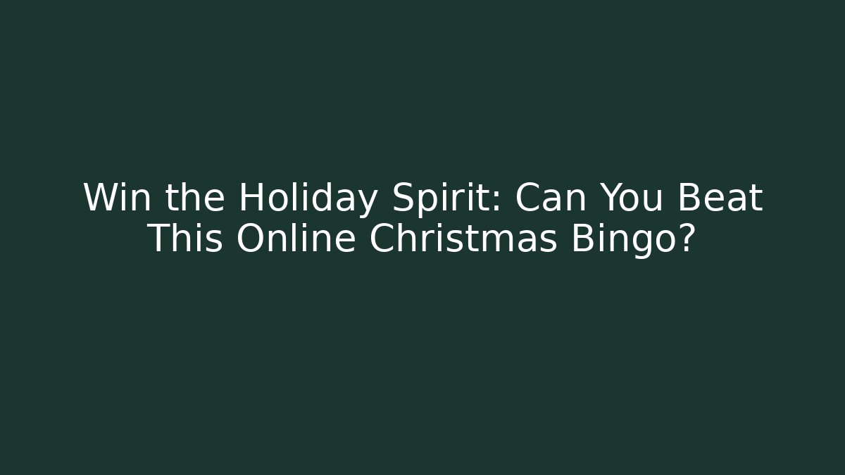 Win the Holiday Spirit: Can You Beat This Online Christmas Bingo?