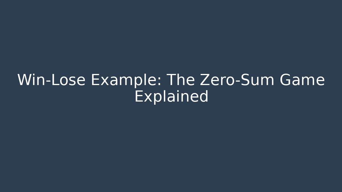 Win-Lose Example: The Zero-Sum Game Explained