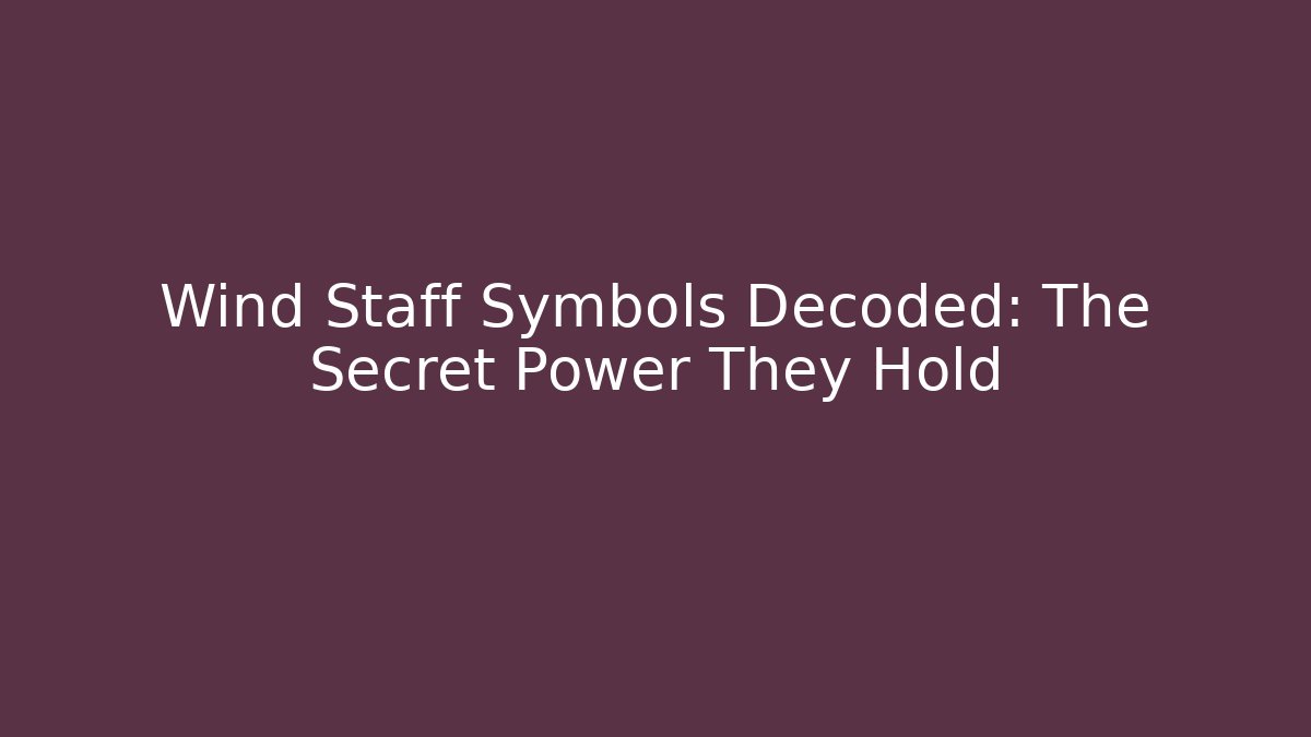 Wind Staff Symbols Decoded: The Secret Power They Hold - Felix Cat Insurance