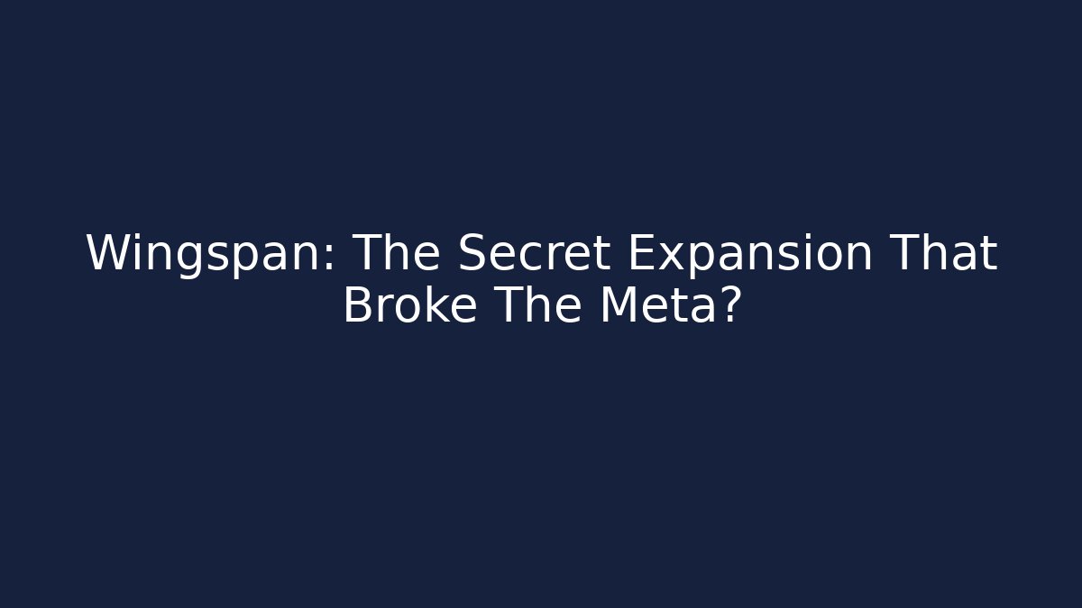 Wingspan: The Secret Expansion That Broke The Meta?