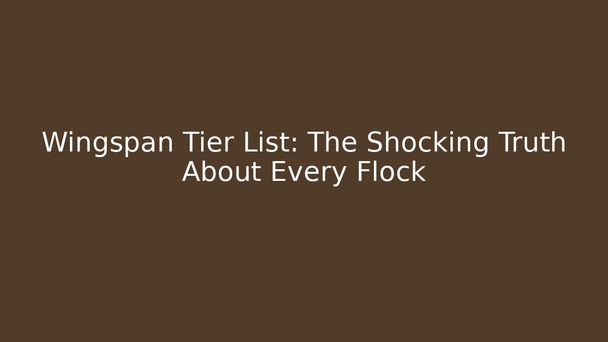 Wingspan Tier List: The Shocking Truth About Every Flock