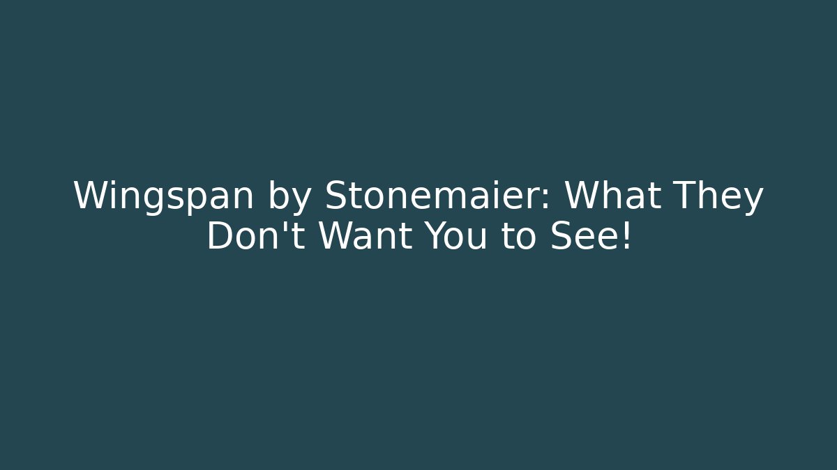 Wingspan by Stonemaier: What They Don't Want You to See!