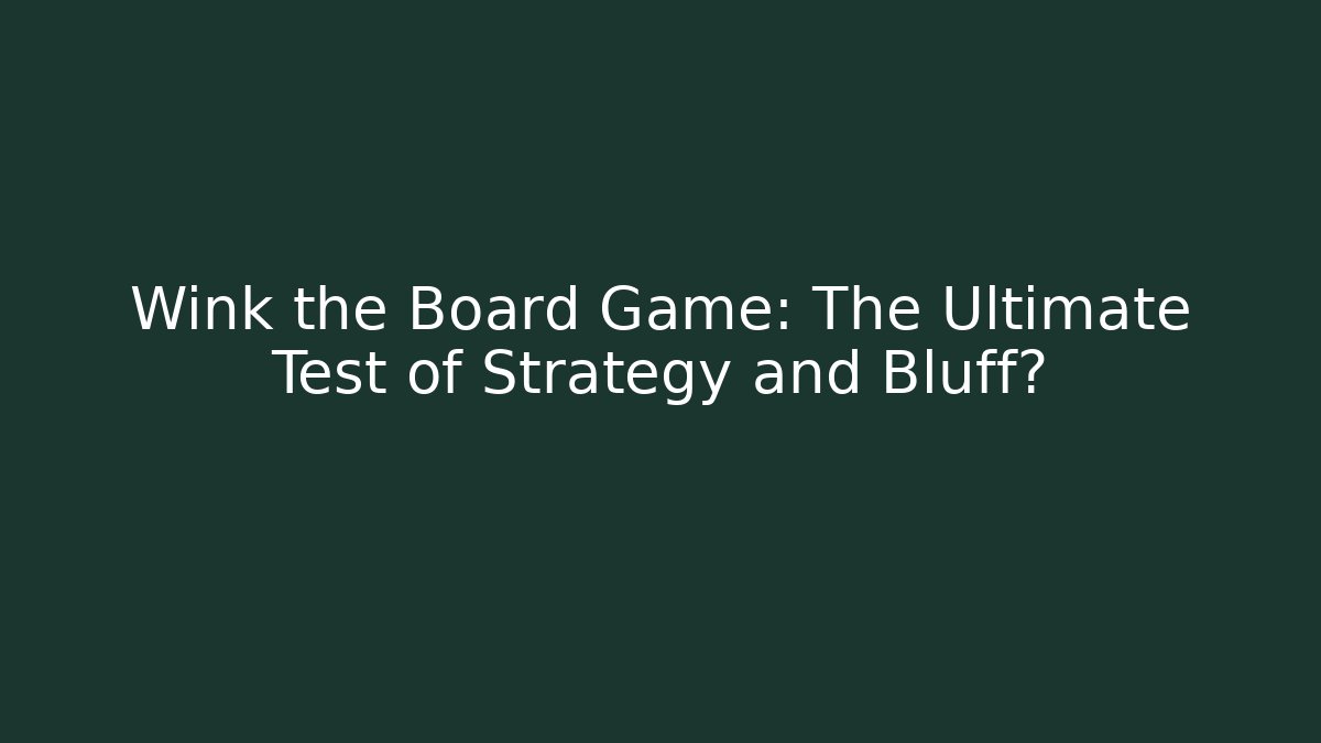 Wink the Board Game: The Ultimate Test of Strategy and Bluff?