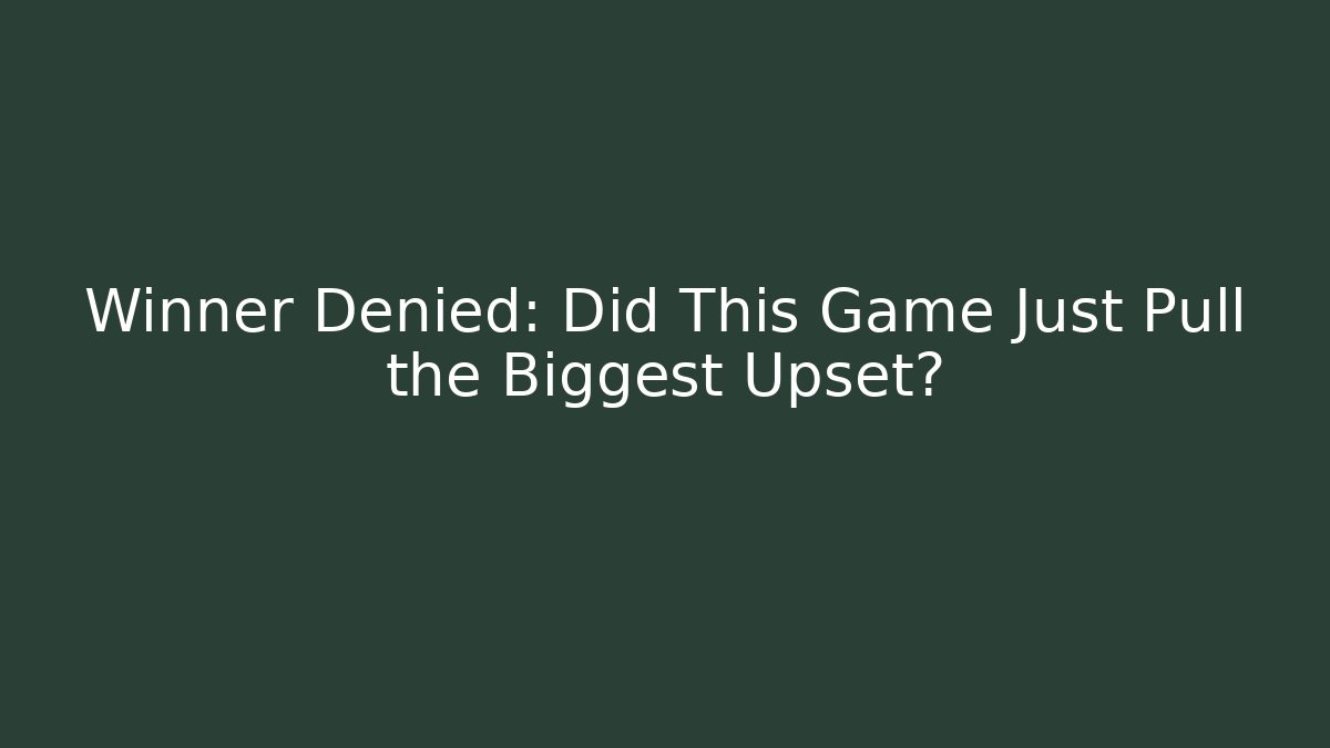 Winner Denied: Did This Game Just Pull the Biggest Upset?