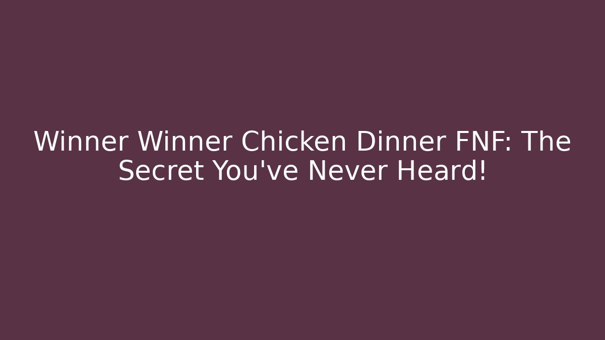 Winner Winner Chicken Dinner FNF: The Secret You've Never Heard!