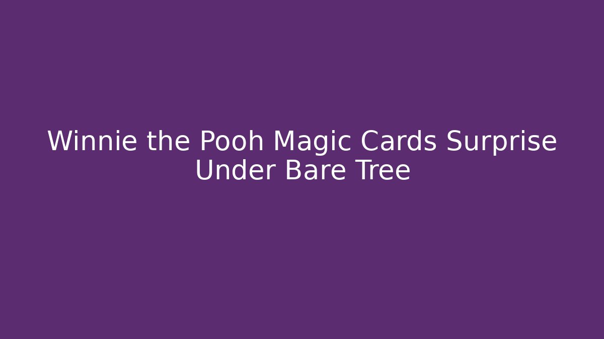 Winnie the Pooh Magic Cards Surprise Under Bare Tree