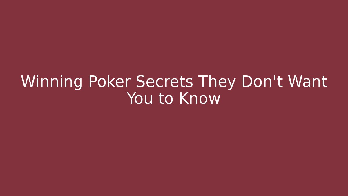 Winning Poker Secrets They Don't Want You to Know