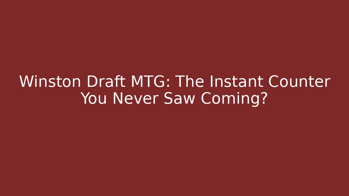 Winston Draft MTG: The Instant Counter You Never Saw Coming? - Felix Cat Insurance