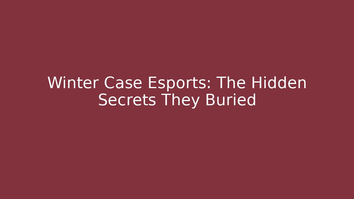 Winter Case Esports: The Hidden Secrets They Buried - Felix Cat Insurance