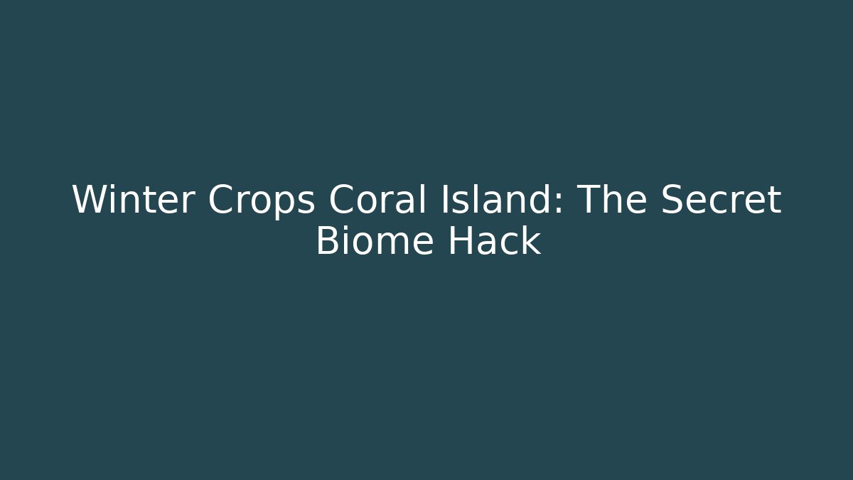 Winter Crops Coral Island: The Secret Biome Hack