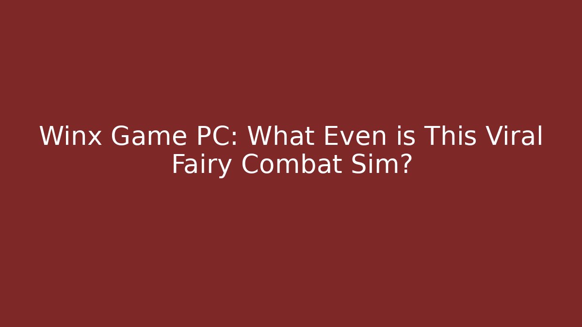 Winx Game PC: What Even is This Viral Fairy Combat Sim? - Felix Cat Insurance