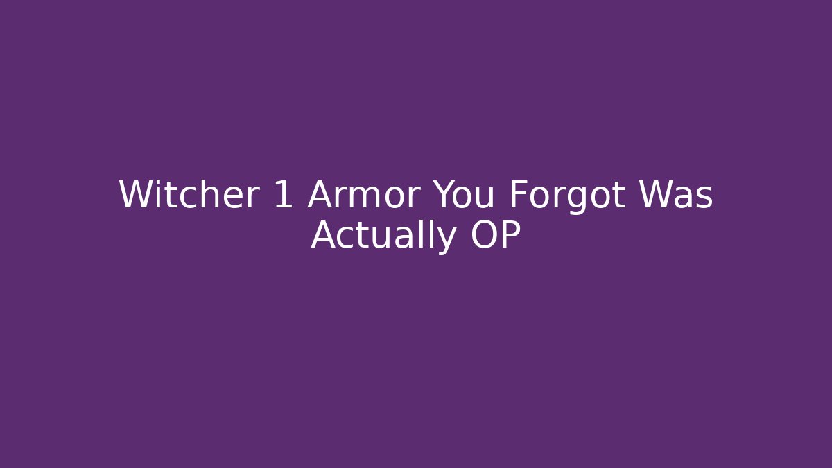 Witcher 1 Armor You Forgot Was Actually OP