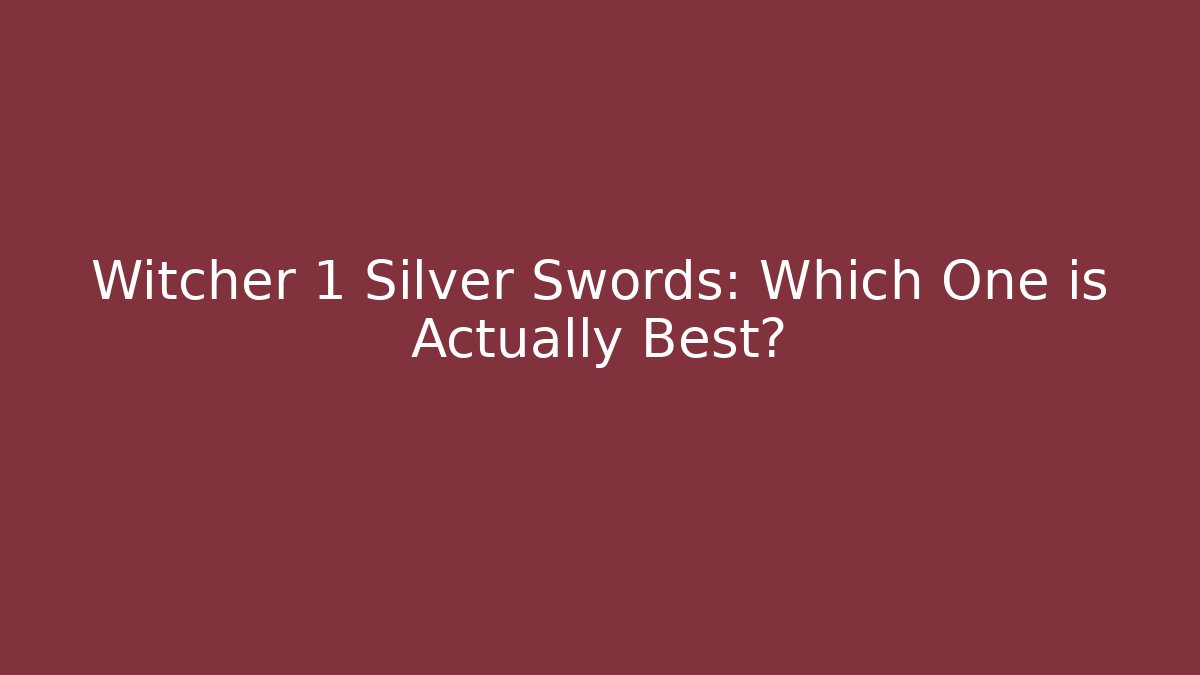 Witcher 1 Silver Swords: Which One is Actually Best?