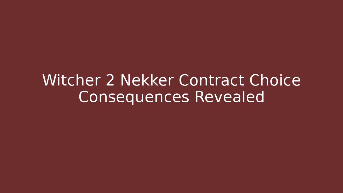 Witcher 2 Nekker Contract Choice Consequences Revealed