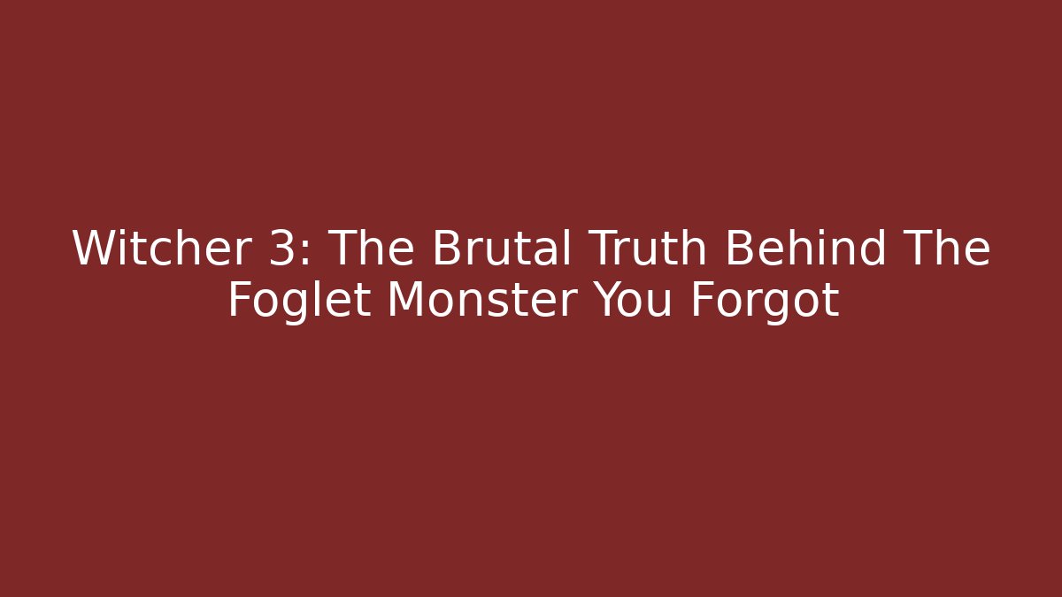 Witcher 3: The Brutal Truth Behind The Foglet Monster You Forgot