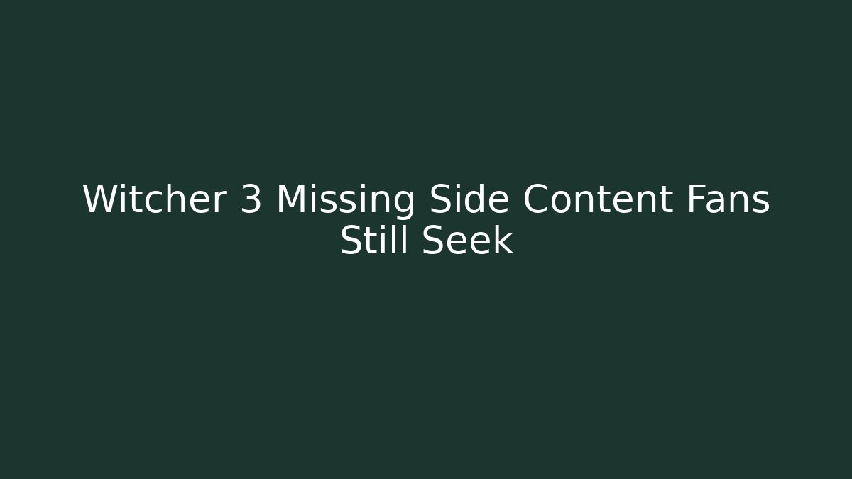 Witcher 3 Missing Side Content Fans Still Seek - Felix Cat Insurance