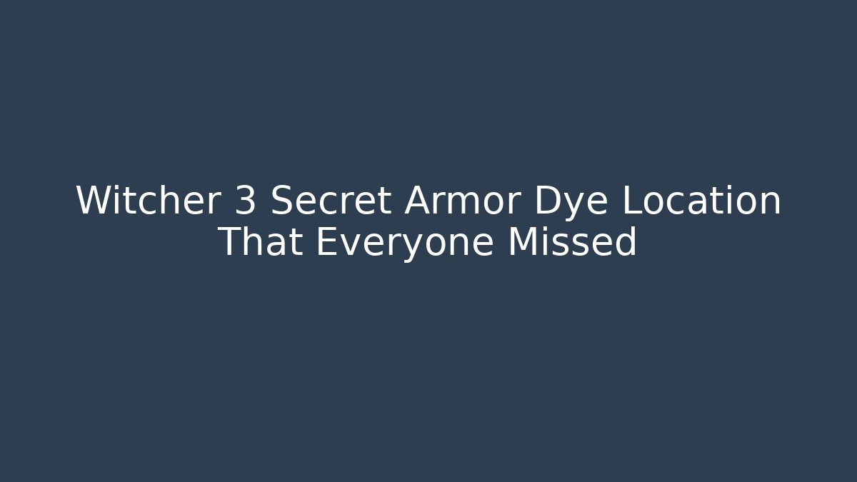 Witcher 3 Secret Armor Dye Location That Everyone Missed