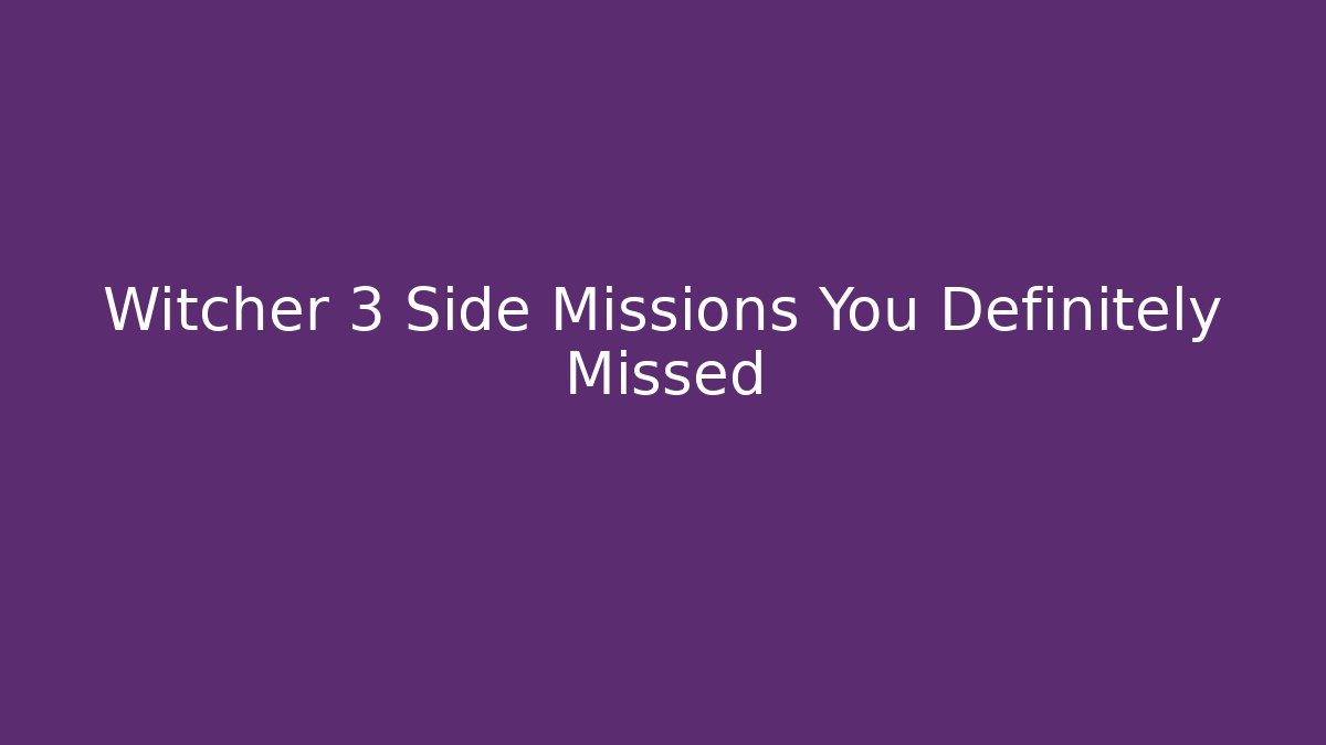 Witcher 3 Side Missions You Definitely Missed