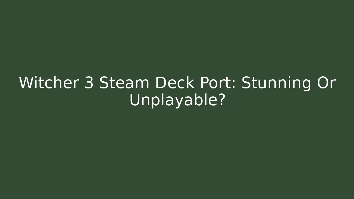 Witcher 3 Steam Deck Port: Stunning Or Unplayable?