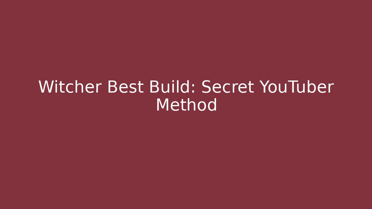 Witcher Best Build: Secret YouTuber Method