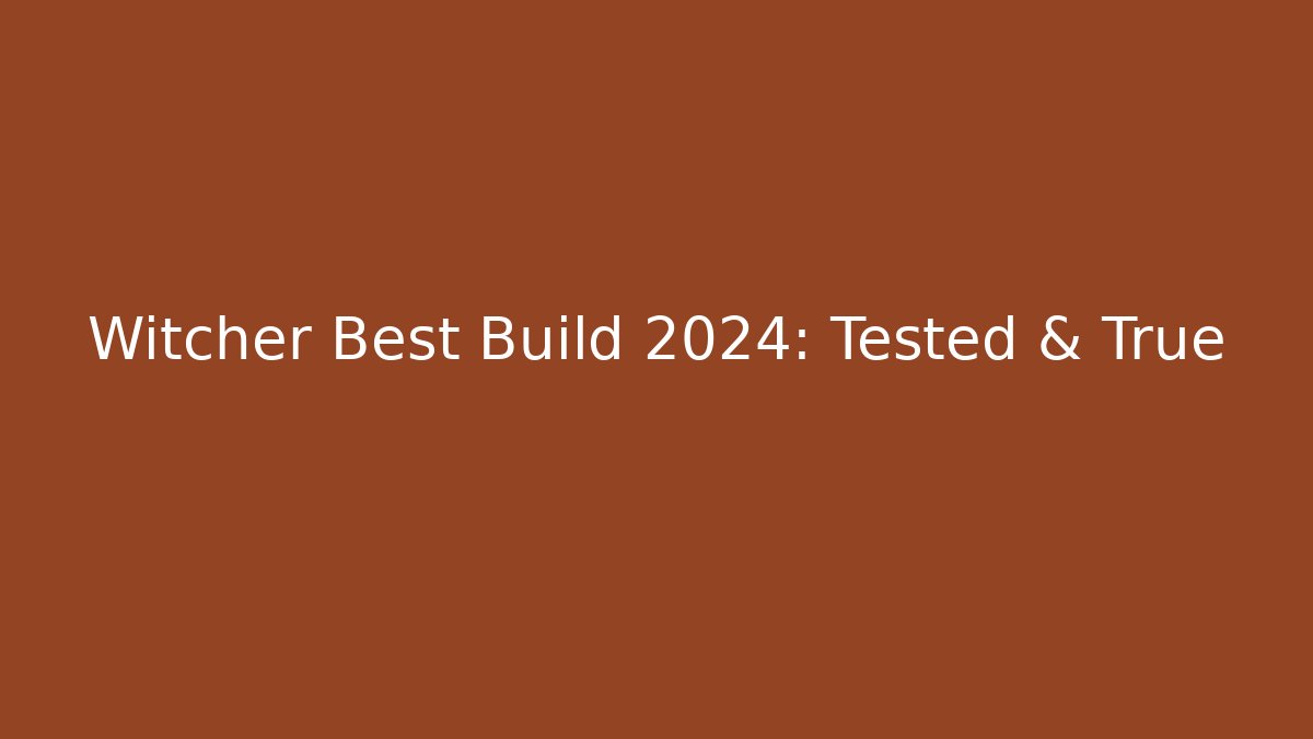 Witcher Best Build 2024: Tested & True