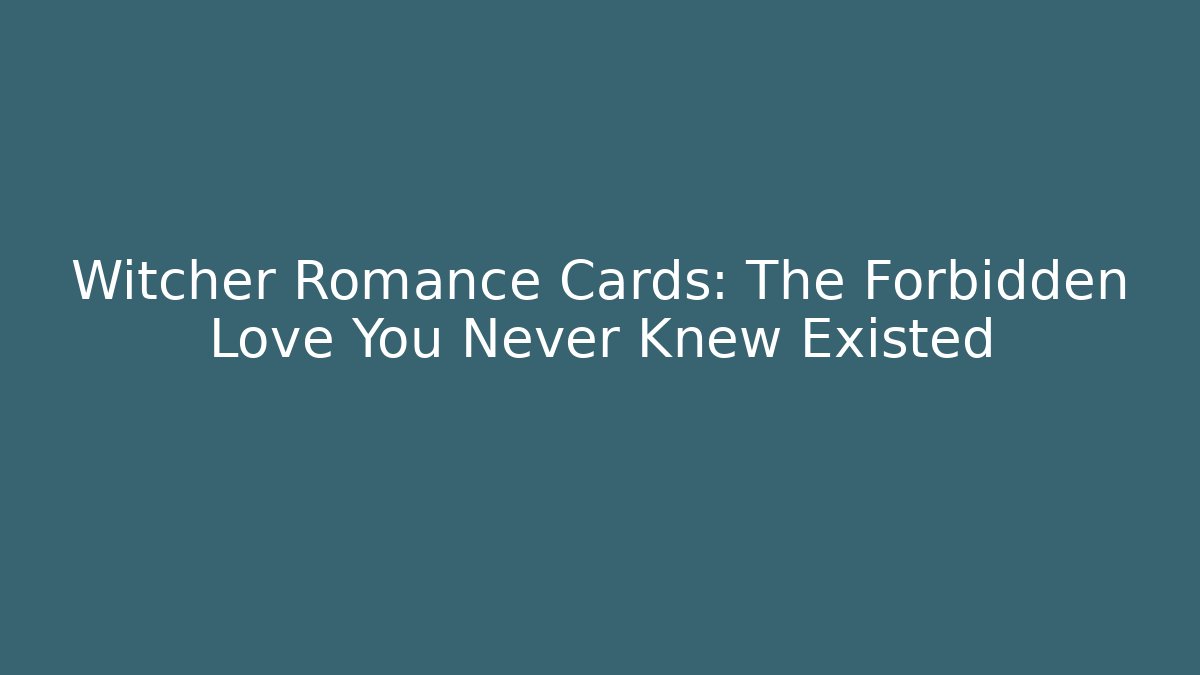Witcher Romance Cards: The Forbidden Love You Never Knew Existed