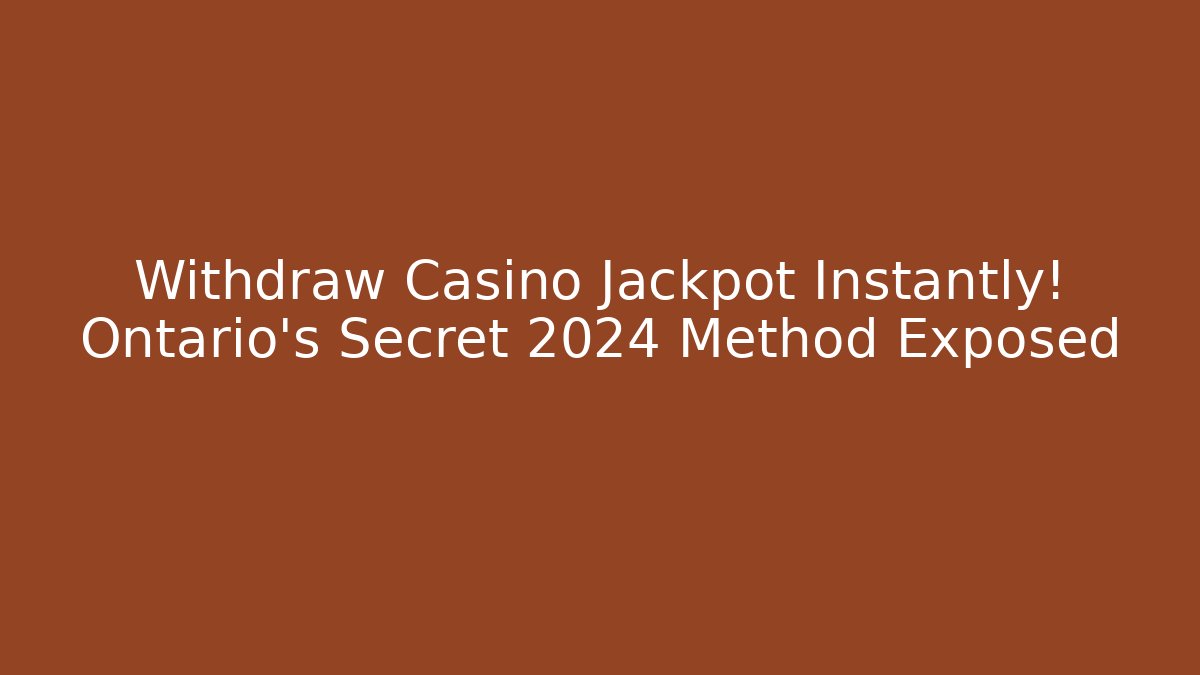 Withdraw Casino Jackpot Instantly! Ontario's Secret 2024 Method Exposed - Felix Cat Insurance