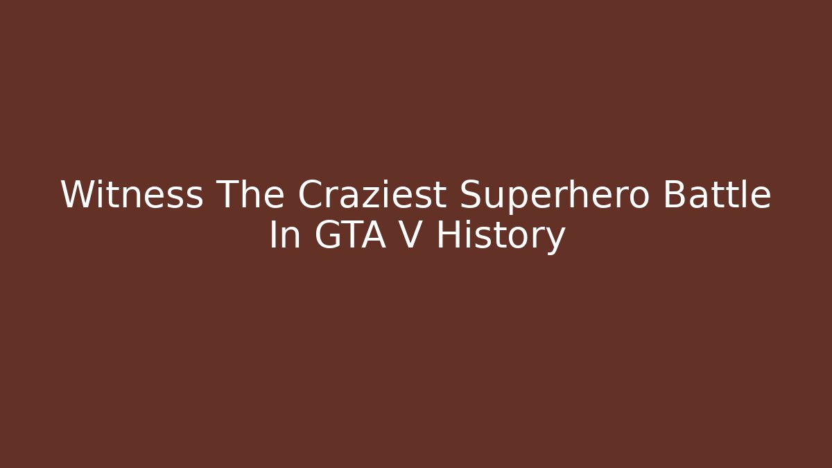 Witness The Craziest Superhero Battle In GTA V History