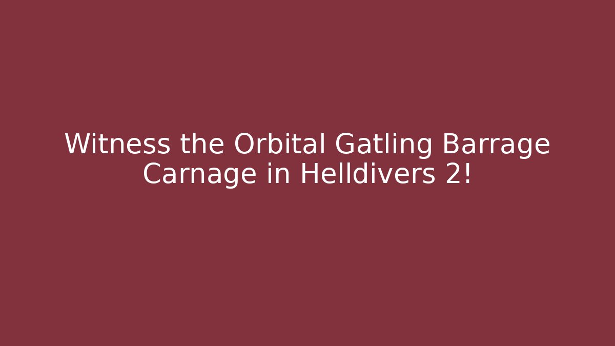 Witness the Orbital Gatling Barrage Carnage in Helldivers 2!