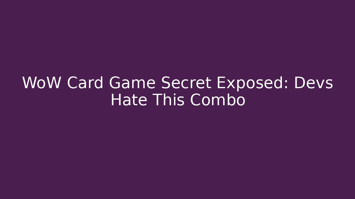 WoW Card Game Secret Exposed: Devs Hate This Combo
