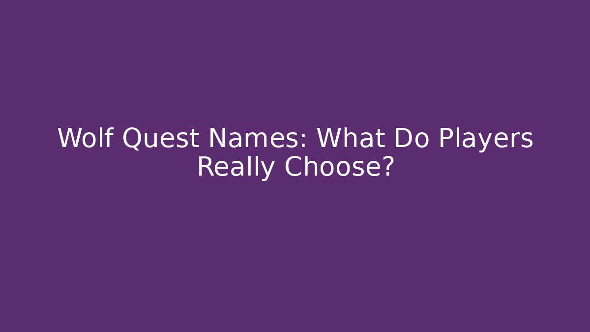 Wolf Quest Names: What Do Players Really Choose?