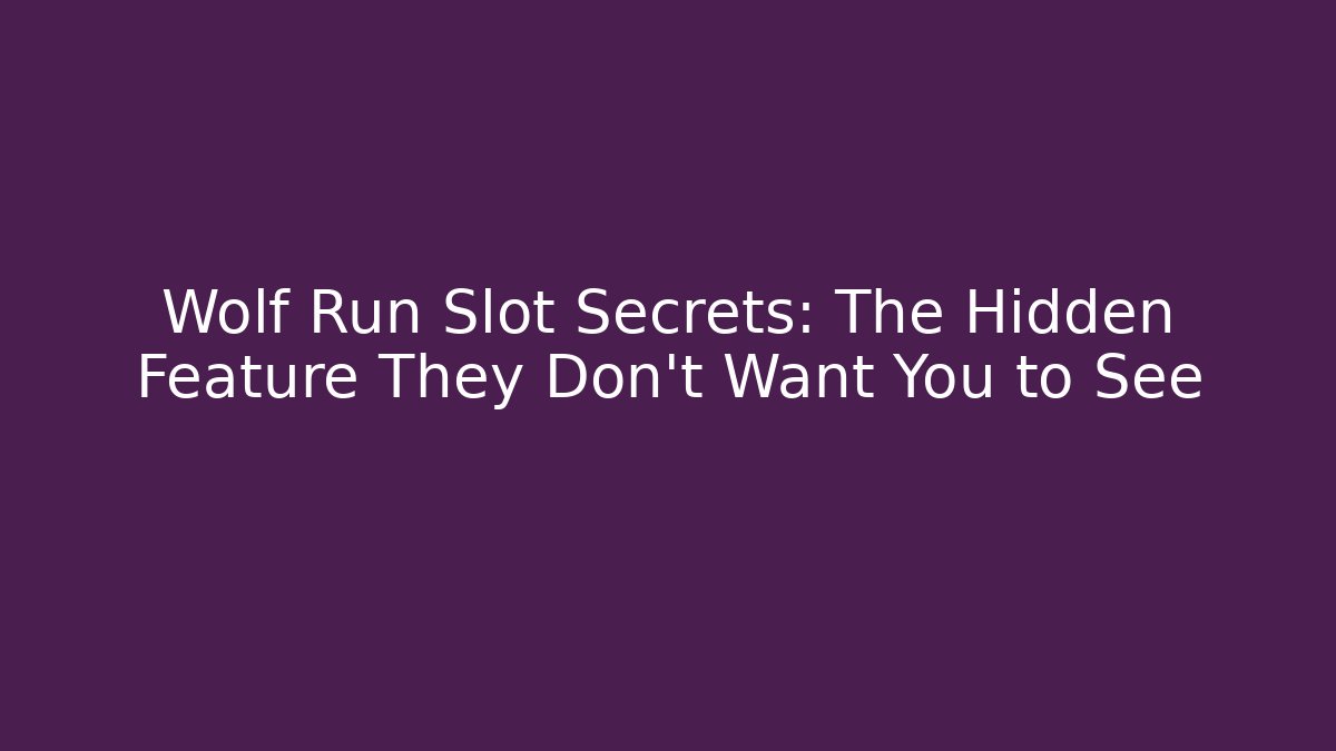 Wolf Run Slot Secrets: The Hidden Feature They Don't Want You to See