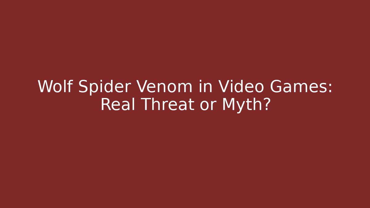 Wolf Spider Venom in Video Games: Real Threat or Myth?