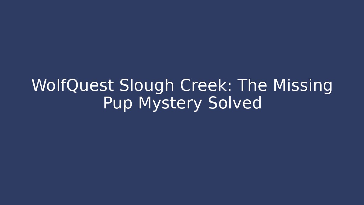 WolfQuest Slough Creek: The Missing Pup Mystery Solved