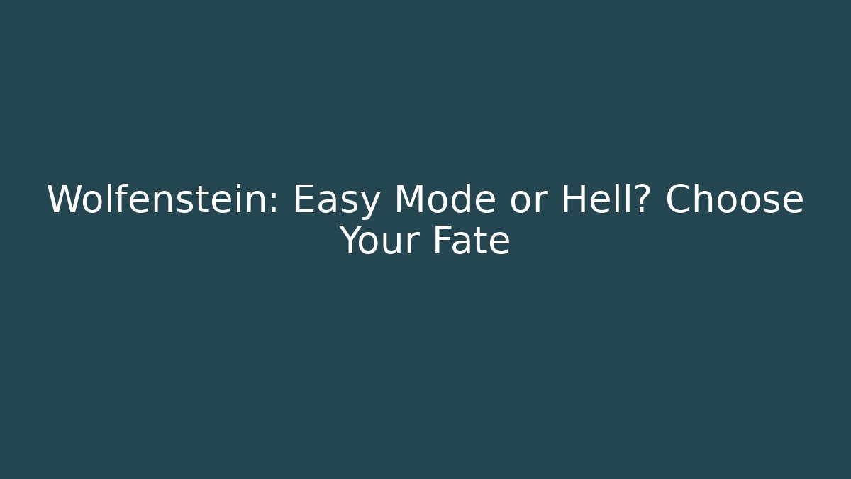 Wolfenstein: Easy Mode or Hell? Choose Your Fate