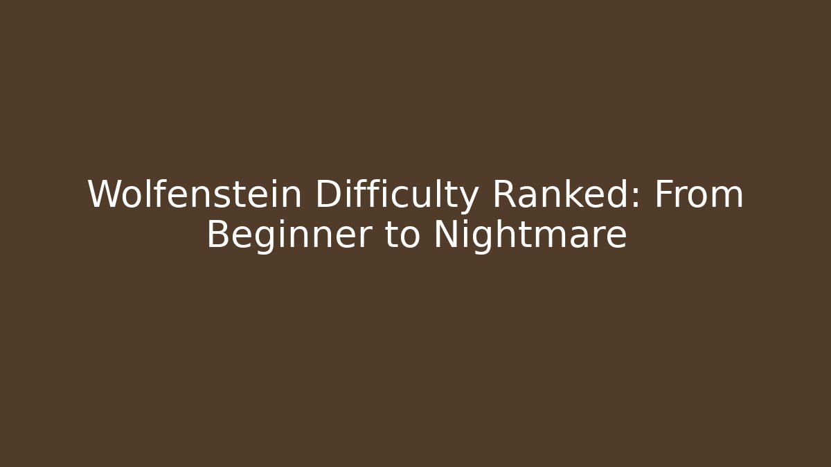 Wolfenstein Difficulty Ranked: From Beginner to Nightmare