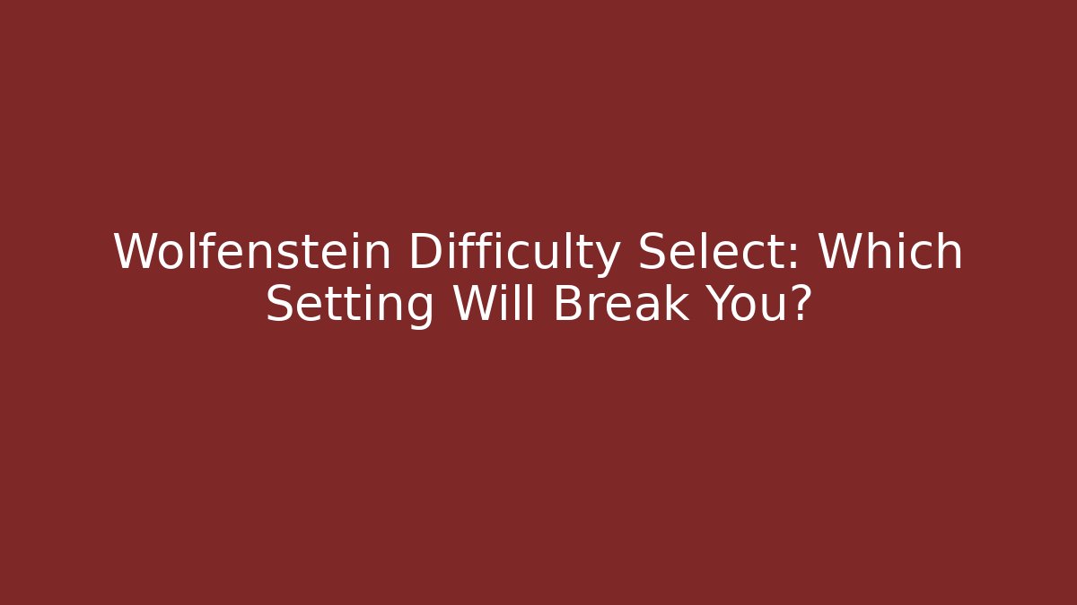 Wolfenstein Difficulty Select: Which Setting Will Break You?