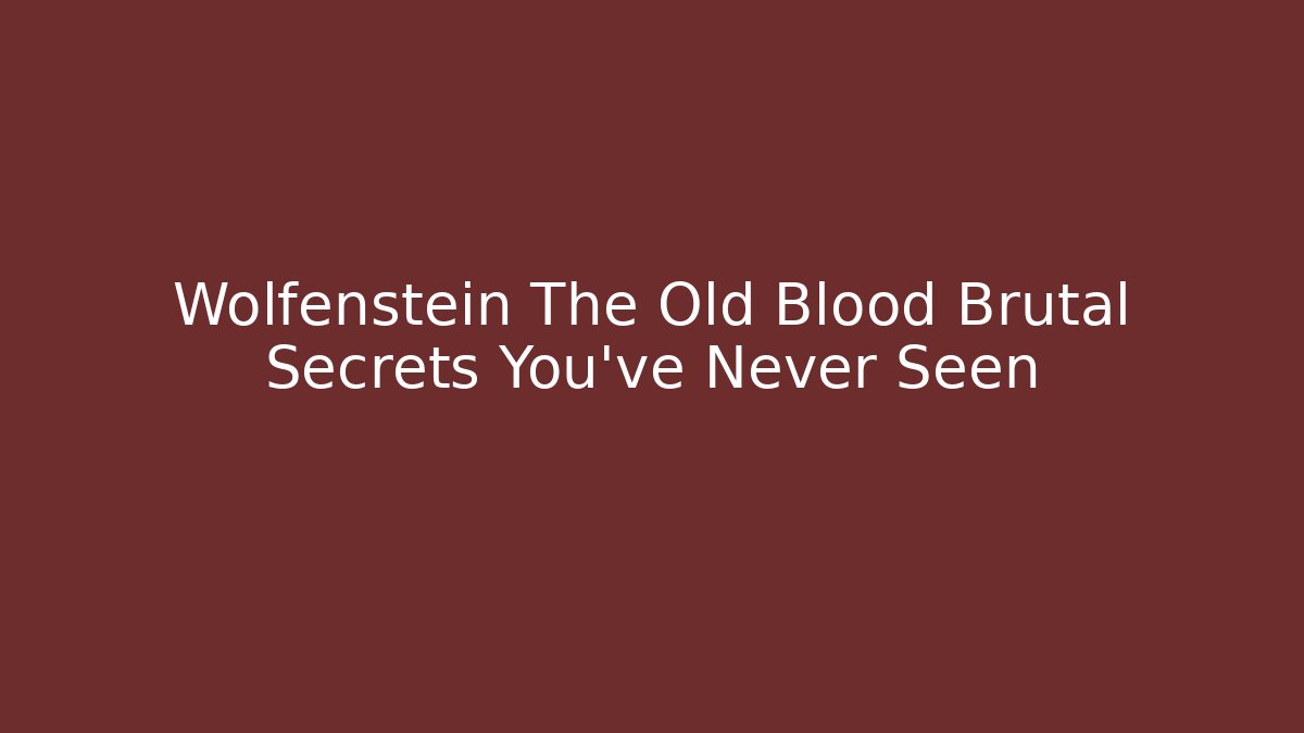 Wolfenstein The Old Blood Brutal Secrets You've Never Seen - Felix Cat Insurance