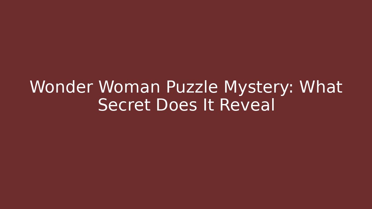 Wonder Woman Puzzle Mystery: What Secret Does It Reveal